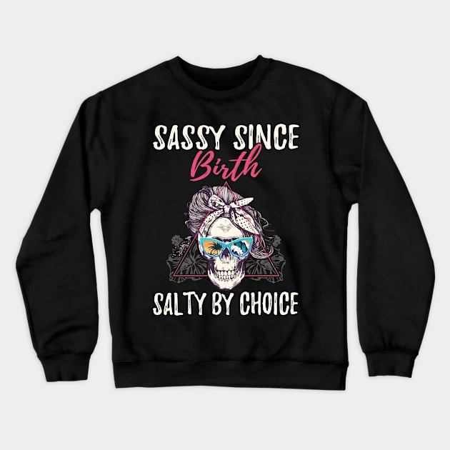 Sassy Since Birth Salty By Choice - Girl Skull Ocean Crewneck Sweatshirt by Zone32